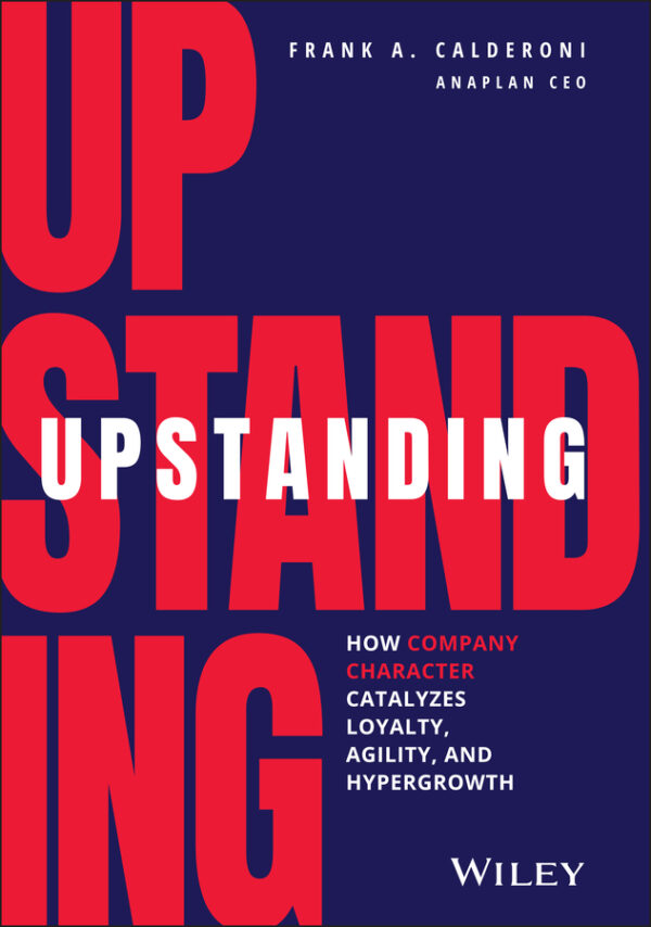 Upstanding: how company character catalyzes loyalty, agility, and hypergrowth Ebook